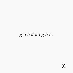 the word goodnight written in black ink on a white background with an x symbol at the bottom