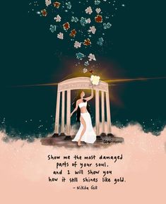 a woman standing in front of a gazebo with flowers coming out of it and the words show me the most damaged parts of your soul