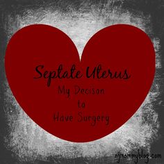 Septate Uterus: My Decision to Have Surgery Bicornuate Uterus, Preterm Labor, Fertility Doctor, Cleaning Your Ears, Trying To Get Pregnant, Heart Shape Box, Trying To Conceive, Mommy Blog