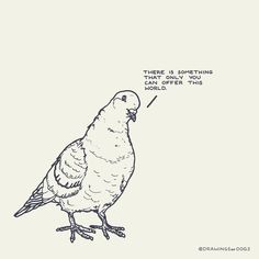 a drawing of a bird with the caption'there is something that doesn't happen in this world