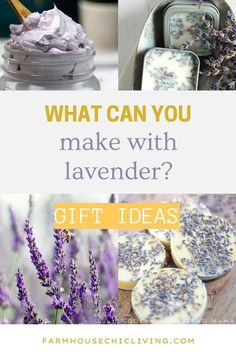 lavenders and lavender flowers with text overlay that says, what can you make with lavender? gift ideas