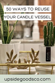 three potted cacti on a table with text overlay that reads 50 ways to reuse your candle vessel