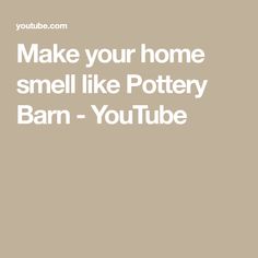 the words make your home smell like pottery barn - youtubee are shown in white