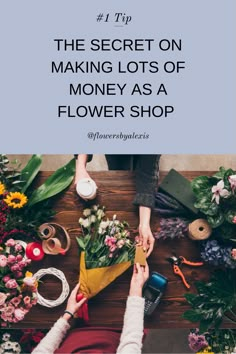 the secret on making lots of money as a flower shop with text overlaying it