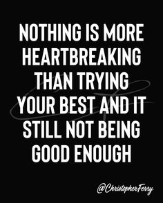 Quotes About Not Being Good Enough For Your Parents, I'll Never Be Good Enough Quotes, When Your Best Isnt Good Enough, Not Good Enough For You, Never Feeling Good Enough, Not Being Good Enough