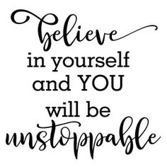 a black and white quote with the words believe in yourself and you will be unstopp