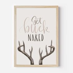 a poster with the words get buck naked on it and two antlers in front