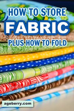 the words how to store fabric plus how to fold on top of each other in different colors