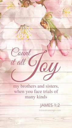 a wooden background with pink flowers and the words, sound to all joy my brothers and sisters, when you face trials of many kinds