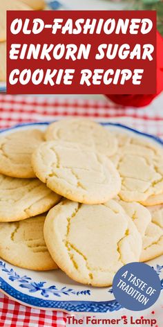 sugar cookies on a blue and white plate with red gingham tablecloth underneath with words written that read old fashioned einkorn sugar cookie recipe a taste of tradition the farmers lamp Gluten Free Sugar Free Cookies, Milled Wheat Recipes, Einkorn Cookies, Wheat Berry Recipes, Ancient Grains Recipes, Einkorn Bread, Christmas Sugar Cookie Recipe, Einkorn Recipes, Fresh Milled Flour