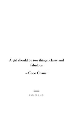 a quote from coco chanel that says, a girl should be two things classy and fabulous