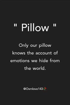 a black and white photo with the words pillow on it, only our pillow knows the account of emotions we hide from the world