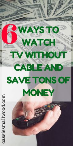 a person holding a remote control in their hand with money on the table and text that reads 6 ways to watch tv without cable and save tons of money