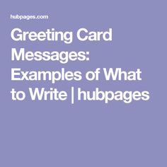 the words greeting card messages examples of what to write / hubpages on purple background