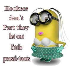 a cartoon minion with glasses on it's head and the words, hoolers don't fart they let out little prost - too