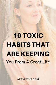 a woman leaning against a fence with text overlay that reads, 10 toxic habitts that are keeping you from a great life