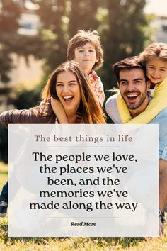 the best things in life are the people we love, the places we've been, and the memories we've made along the way