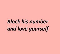 a pink background with the words block his number and love yourself