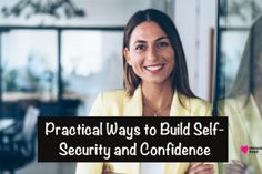 a woman smiling with the words practical ways to build self - security and confidence