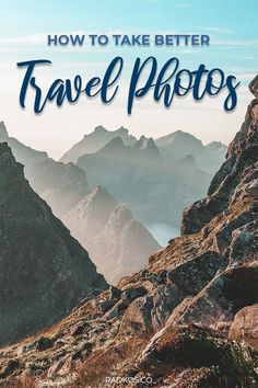 mountains with the text how to take better travel photos