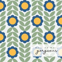 a blue and yellow flower pattern with the words, wall to wall gorgeous on it