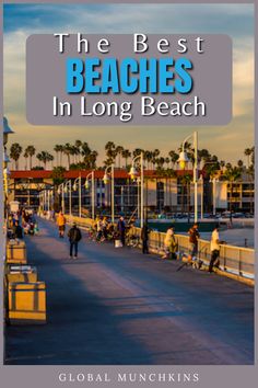 the best beaches in long beach, california with text overlaying it and people walking along