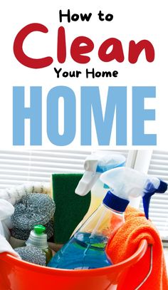 a red bucket filled with cleaning supplies and the words, how to clean your home