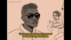 an animated image of a man with sunglasses on and the words courses are not programmed to feel strong emotions