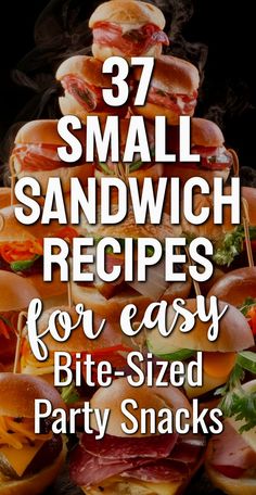 a stack of sandwiches with the words 37 small sandwich recipes for easy bite - sized party snacks