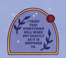 an image of a sign that says i trust that everything will work out exactly as it is supposed to