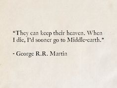 a piece of paper with a quote on it that says, they can keep their heaven when i die i'd soon go to middle - earth