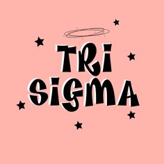 the words tri sigma written in black ink on a pink background with stars