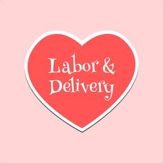 a red heart with the words labor and delivery written on it in white lettering, against a pink background