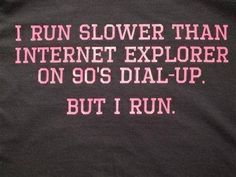 i run slower than internet explorer on 90's dial - up but i run