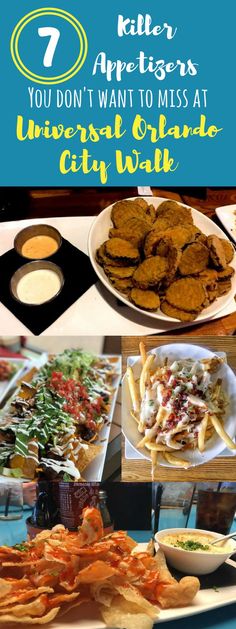 a collage of different types of food with text that reads 7 killer appetizers you don't want to miss at universal orange city walk