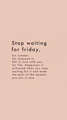 a pink background with the words stop waiting for friday, written in black and white