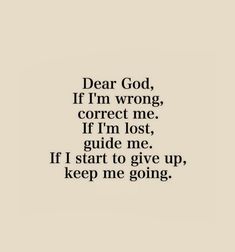 the words dear god if i'm wrong correct me if i'm lost, guide me if i start to give up keep me going