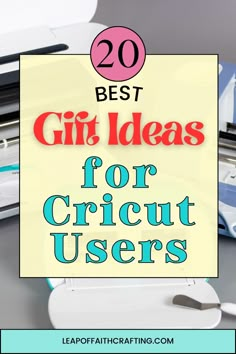 the top 20 best gift ideas for cricut users