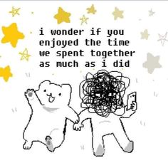 two teddy bears holding hands with the caption i wonder if you enjoyed the time we spent together as much as i did