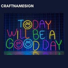 a neon sign that says today will be a good day with smiley faces on it