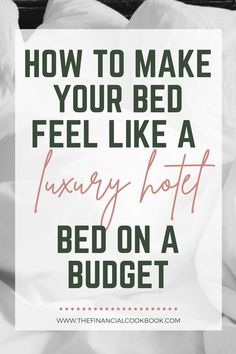 the text how to make your bed feel like a luxury hotel bed on a budget