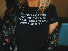 T-Shirt - The World has Bigger Problems Then Boys who kiss Boys Girls who kiss Girls | LGBT Pride Wasted Potential, Problems Quotes, Problem Quotes, Lennon Stella, Tumblr T Shirt, Pride Tees, Slogan T Shirt, Casual Black, Pride Shirts