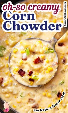 a bowl of corn chowder with a spoon in it and the title on top reads, oh - so creamy corn chowder