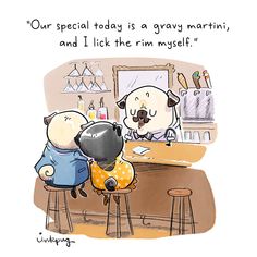 A single panel cartoon shows a pug bartender speaking to a young pug couple at a bartop. Caption reads, “Our special today is a gravy martini, and I lick the rim myself.” Disney Artists, Pug Life, Animal Illustration, Aesthetic Art, Funny Pictures