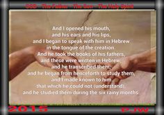 And I opened his mouth, and his ears and his lips, and I began to speak with him in Hebrew in the tongue of the creation. And he took the books of his fathers, and these were written in Hebrew, and he transcribed them, and he began from henceforth to study them, and I made known to him that which he could not (understand), and he studied them during the six rainy months. God The Father, Holy Spirit