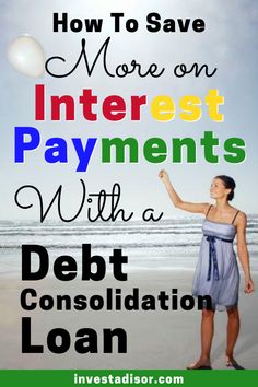 a woman on the beach with text overlay that reads how to save more on interest payments with a debt consolidation loan