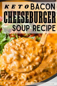 a spoon full of cheeseburger soup with the words keto bacon cheeseburger soup recipe