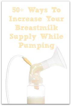 a bottle filled with liquid and the words 50 ways to increase your breast milk supply while pumping