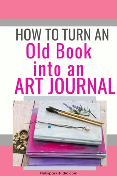 an old book with the title how to turn an old book into an art journal