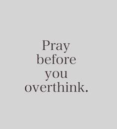 the words pray before you overthink are shown in black on a gray background